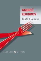 Couverture du livre « Truite à la slave » de Andrei Kourkov aux éditions Liana Levi