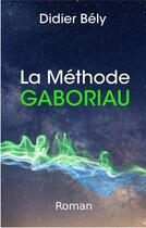 Couverture du livre « La méthode Gaboriau » de Bely Didier aux éditions Librinova