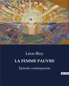 Couverture du livre « LA FEMME PAUVRE : Épisode contemporain » de Leon Bloy aux éditions Culturea