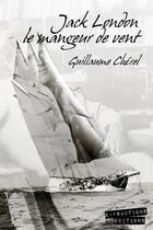 Couverture du livre « Jack London le mangeur de vent » de Guillaume Chérel aux éditions E-fractions Editions