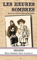 Couverture du livre « Les heures sombres ; 1914-1918, deux femmes dans la guerre » de Sandrine Lecleire-Berthier aux éditions Pole Nord