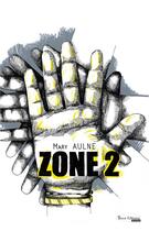 Couverture du livre « Zone 2 » de Mary Aulne aux éditions Yucca