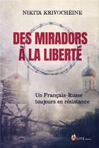 Couverture du livre « Des miradors à la liberté : un Français-Russe toujours en résistance » de Nikita Krivocheine aux éditions Life