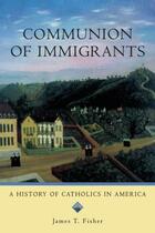 Couverture du livre « Communion of Immigrants: A History of Catholics in America » de Fisher James T aux éditions Oxford University Press Usa