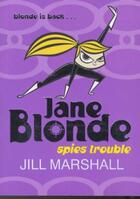 Couverture du livre « JANE BLONDE SPIES TROUBLE » de Jill Marshall aux éditions Pan Macmillan