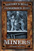 Couverture du livre « History's Most Dangerous Jobs: Miners » de Burton Anthony aux éditions History Press Digital