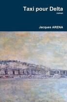 Couverture du livre « Taxi pour delta ; deux saisons » de Jacques Arena aux éditions Ape