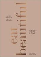 Couverture du livre « Eat beautiful » de Wendy Rowe aux éditions Random House Uk