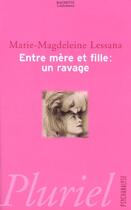 Couverture du livre « Entre Mere Et Fille ; Un Ravage » de Marie-Magdeleine Lessana aux éditions Pluriel