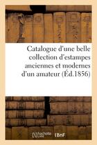 Couverture du livre « Catalogue d'une belle collection d'estampes anciennes et modernes provenant du cabinet - d'un amateu » de  aux éditions Hachette Bnf