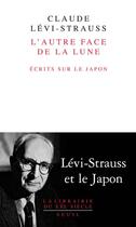 Couverture du livre « L'autre face de la lune ; écrits sur le Japon » de Claude Levi-Strauss aux éditions Seuil
