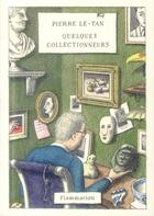 Couverture du livre « Quelques collectionneurs » de Pierre Le-Tan aux éditions Flammarion