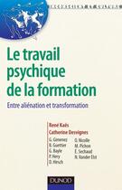 Couverture du livre « Le travail psychique de la formation ; entre aliénation et transformation » de Rene Kaes aux éditions Dunod