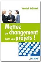 Couverture du livre « Mettez du changement dans vos projets » de Yannick Trehorel aux éditions Afnor