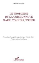 Couverture du livre « Le problème de la communauté Marx Tonnies Weber » de Daniel Alvaro aux éditions Editions L'harmattan