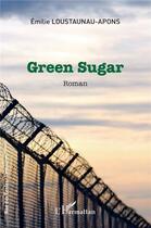 Couverture du livre « Green sugar » de Emilie Loustaunau Apons aux éditions L'harmattan