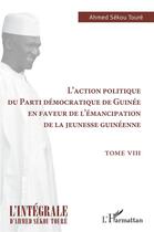 Couverture du livre « L'action politique du Parti démocratique de Guinée en faveur de l'émancipation de la jeunesse guinéenne t.8 » de Ahmed Sékou Touré aux éditions L'harmattan