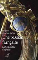 Couverture du livre « Une passion française - La couronne d'épines » de Charles-Gaffiot Jacq aux éditions Cerf