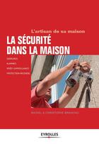 Couverture du livre « La securite dans la maison ; serrures, alarmes, video-surveillance, protection incendie » de Christophe Branchu et Michel Branchu aux éditions Eyrolles