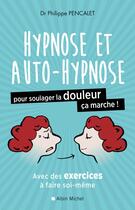 Couverture du livre « Hypnose et auto-hypnose pour soulager la douleur, ça marche ! » de Philippe Pencalet aux éditions Albin Michel