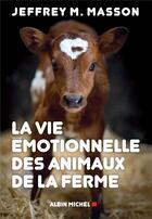Couverture du livre « La vie émotionnelle des animaux de la ferme » de Jeffrey Moussaieff-Masson aux éditions Albin Michel