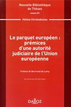 Couverture du livre « Le parquet européen : prémices d'une autorité judiciaire de l'Union européenne » de Bertrand De Lamy et Helene Christodoulou aux éditions Dalloz