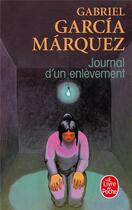 Couverture du livre « Journal d'un enlèvement » de Gabriel Garcia Marquez aux éditions Le Livre De Poche