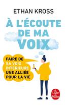 Couverture du livre « À l'écoute de ma voix : faire de sa petite voix intérieure une alliée pour la vie » de Ethan Kross aux éditions Le Livre De Poche