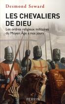 Couverture du livre « Les chevaliers de dieu les ordres religieux militaires du moyen age a nos jours » de Seward Desmond aux éditions Perrin