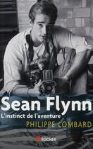 Couverture du livre « Sean Flynn ; l'instinct de l'aventure » de Philippe Lombard aux éditions Rocher