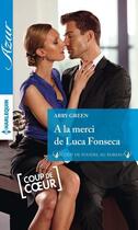 Couverture du livre « À la merci de Luca Fonseca » de Abby Green aux éditions Harlequin