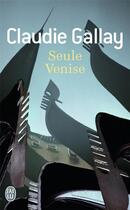 Couverture du livre « Seule Venise » de Claudie Gallay aux éditions J'ai Lu