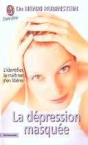 Couverture du livre « Depression masquee - l'identifier,la maitriser,s'en liberer (la) » de Rubistein Henri aux éditions J'ai Lu