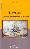 Couverture du livre « Pierre Loti ; le voyage, entre la féerie et le néant » de Dolores Toma aux éditions L'harmattan
