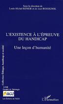 Couverture du livre « L'existence à l'épreuve du handicap ; une leçon d'humanité » de Louis-Michel Renier et Jean Rossignol aux éditions Editions L'harmattan