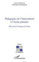 Couverture du livre « Pédagogies de l'interculturel à l'école primaire ; découvrir la langue de l'autre » de Christiane Montandon aux éditions Editions L'harmattan