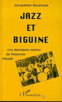 Couverture du livre « Jazz et biguine ; les musiques noires du Nouveau Monde » de Jacqueline Rosemain aux éditions Editions L'harmattan