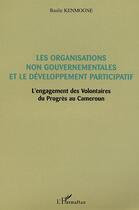 Couverture du livre « Les Organisations non gouvernementales et le développement participatif : L'engagement des Volontaires du Progrès au Cameroun » de Basile Kenmogne aux éditions Editions L'harmattan