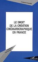 Couverture du livre « Le droit de la creation cinematographique en france » de Christophe Fouassier aux éditions Editions L'harmattan