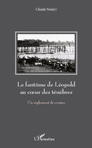 Couverture du livre « Le fantôme de Léopold au coeur des ténèbres ; un règlement de contes » de Claude Nemry aux éditions Editions L'harmattan