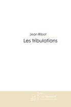 Couverture du livre « Les tribulations » de Ribot-J aux éditions Editions Le Manuscrit