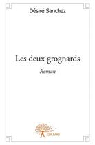 Couverture du livre « Les deux grognards » de Desire Sanchez aux éditions Edilivre