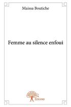 Couverture du livre « Femme au silence enfoui » de Boutiche Maissa aux éditions Edilivre