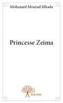 Couverture du livre « Princesse Zeima » de Mohamed Mourad Mkada aux éditions Edilivre