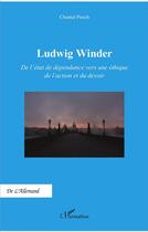 Couverture du livre « Ludwig Winder, de l'état de dépendance vers une éthique de l'action et du devoir » de Chantal Puech aux éditions L'harmattan