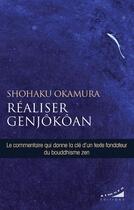 Couverture du livre « Réaliser Genjôkôan : la clé du Shôbogenzo de Dôgen » de Shohaku Okumura aux éditions Almora
