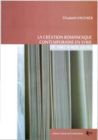 Couverture du livre « La création romanesque contemporaine en Syrie de 1967 à nos jours » de Elisabeth Vautier aux éditions Presses De L'ifpo