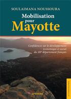 Couverture du livre « Mobilisation pour Mayotte ; confidences sur le développement économique et social du 101e département français » de Soulaimana Noussoura aux éditions Jets D'encre