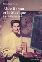 Couverture du livre « Alice Rahon et le Mexique : la révélation de l'art » de Christine Frerot aux éditions Riveneuve