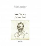 Couverture du livre « Van Gogh ; de vrais faux ? » de Pierre Marie De Bat aux éditions Pleine Page